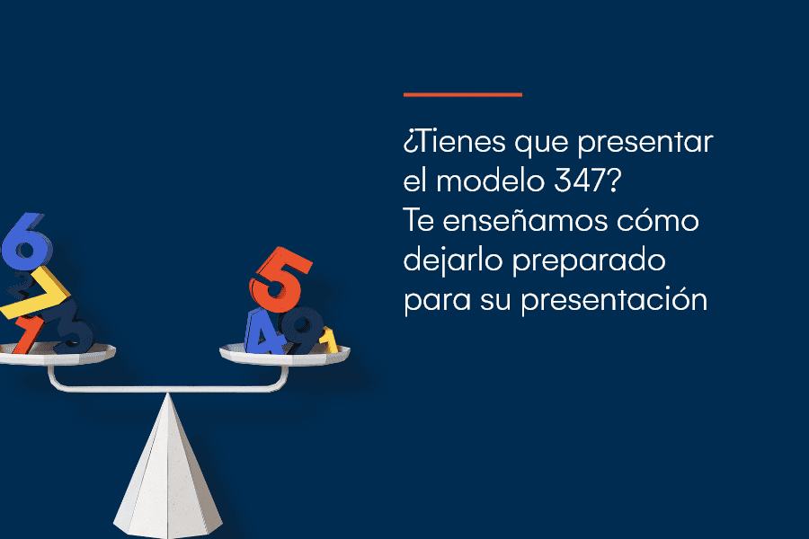 Sesión técnica fiscal: ¿Tienes que presentar el modelo 347? Te enseñamos cómo dejarlo preparado para su presentación